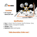 Crystal Ball Molecular; Specification. Size: 5,12 Inche -13cm *5,12 Inche -13cm *5,12 Inche -13cm. Color: Gold and transparent bubble; Weight: 260g; Material: Metal and Cystal; Contains: 01x Crystal Molecular ball; Table decoration; Order now ! Vibe Houses